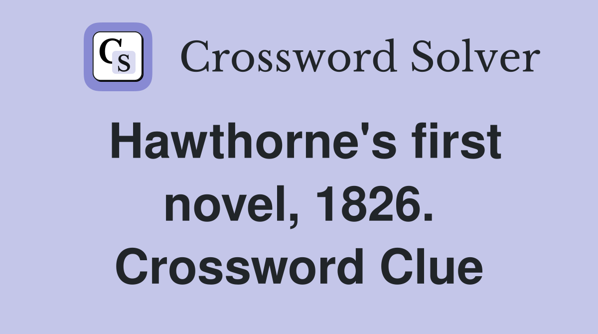Hawthorne's first novel, 1826. Crossword Clue