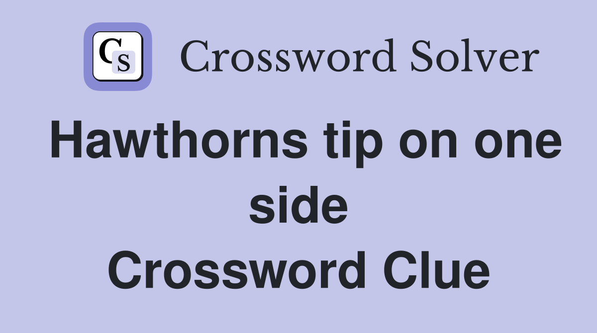 Hawthorns tip on one side Crossword Clue