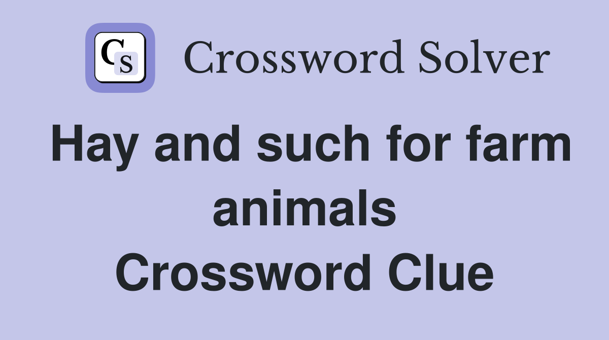 Hay and such for farm animals Crossword Clue