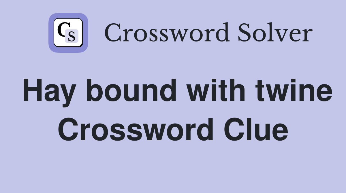 Hay bound with twine Crossword Clue
