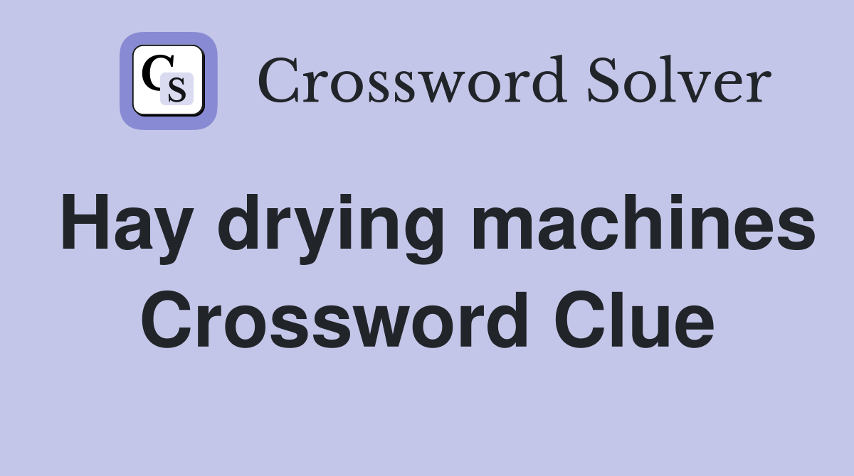Hay drying machines Crossword Clue