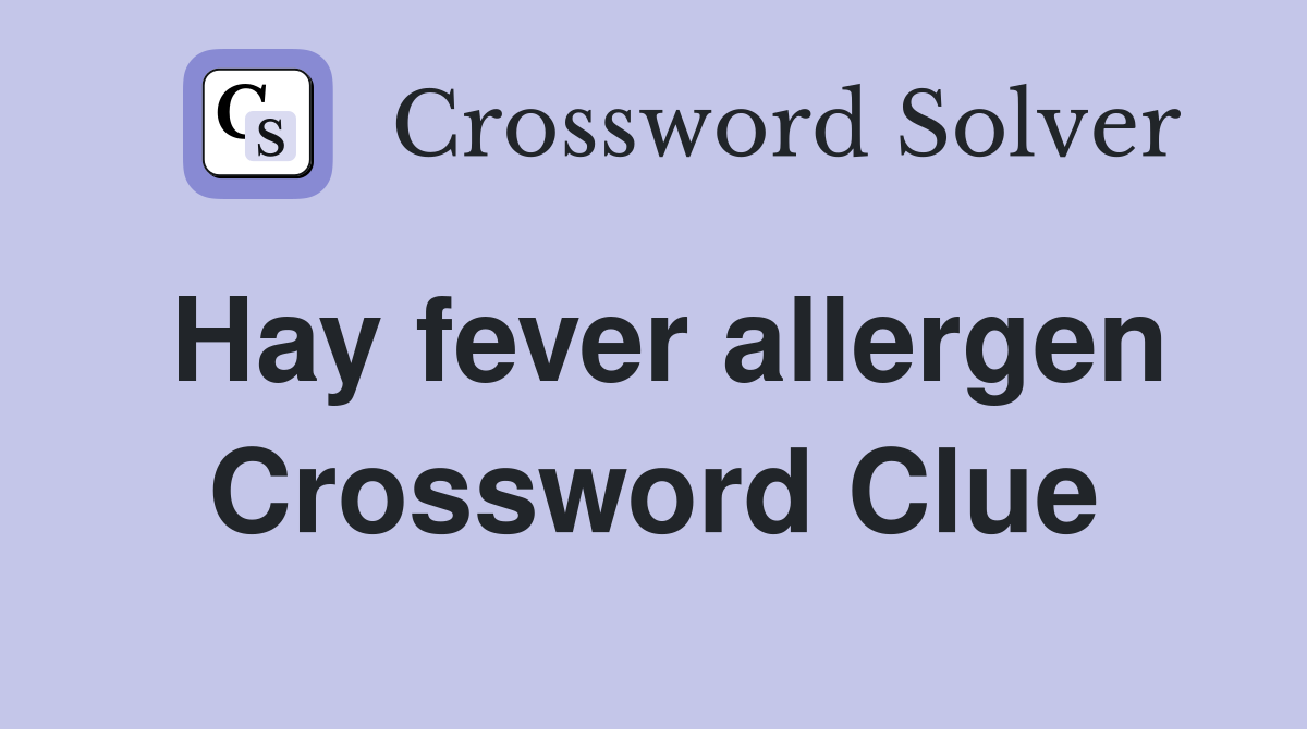 Hay fever allergen Crossword Clue