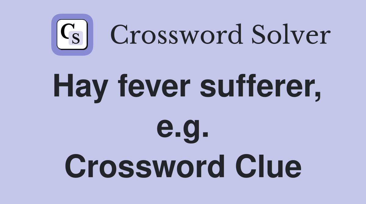 Hay fever sufferer, e.g. Crossword Clue