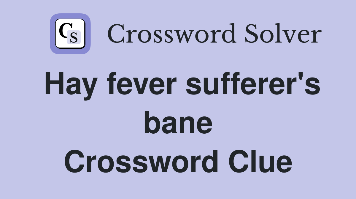 Hay fever sufferer's bane Crossword Clue