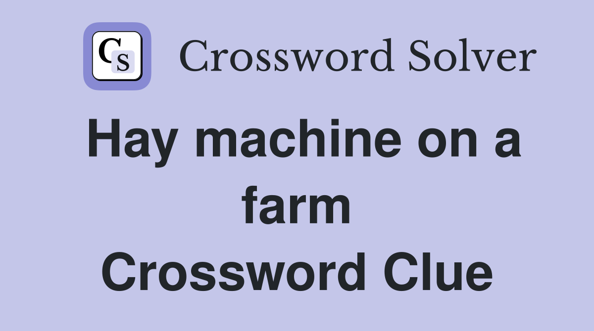 Hay machine on a farm Crossword Clue