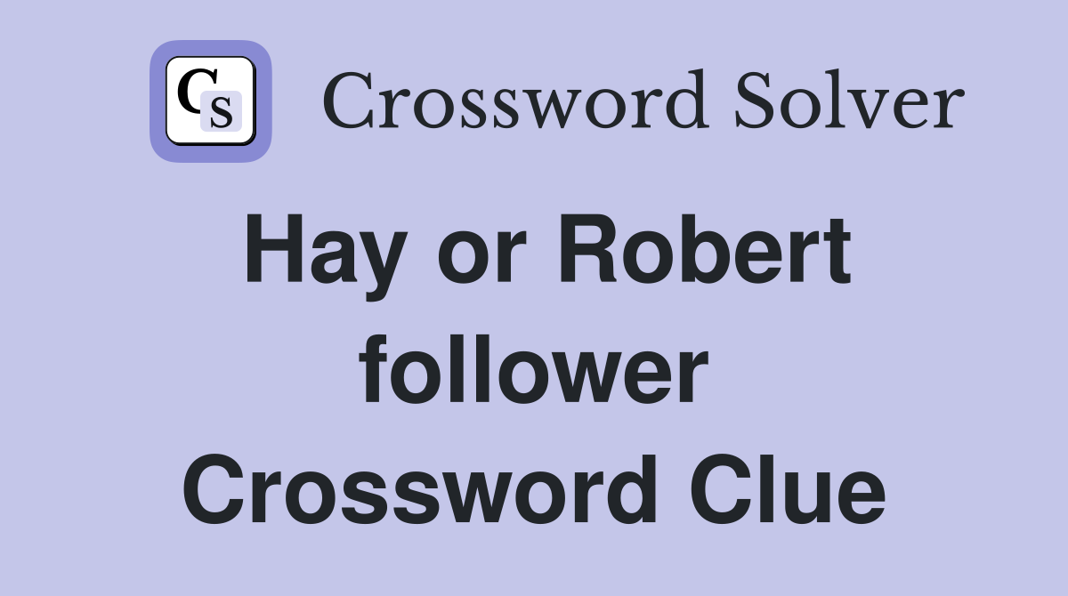 Hay or Robert follower Crossword Clue