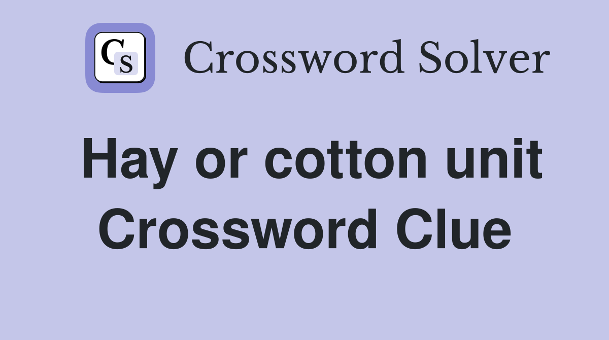 Hay or cotton unit Crossword Clue