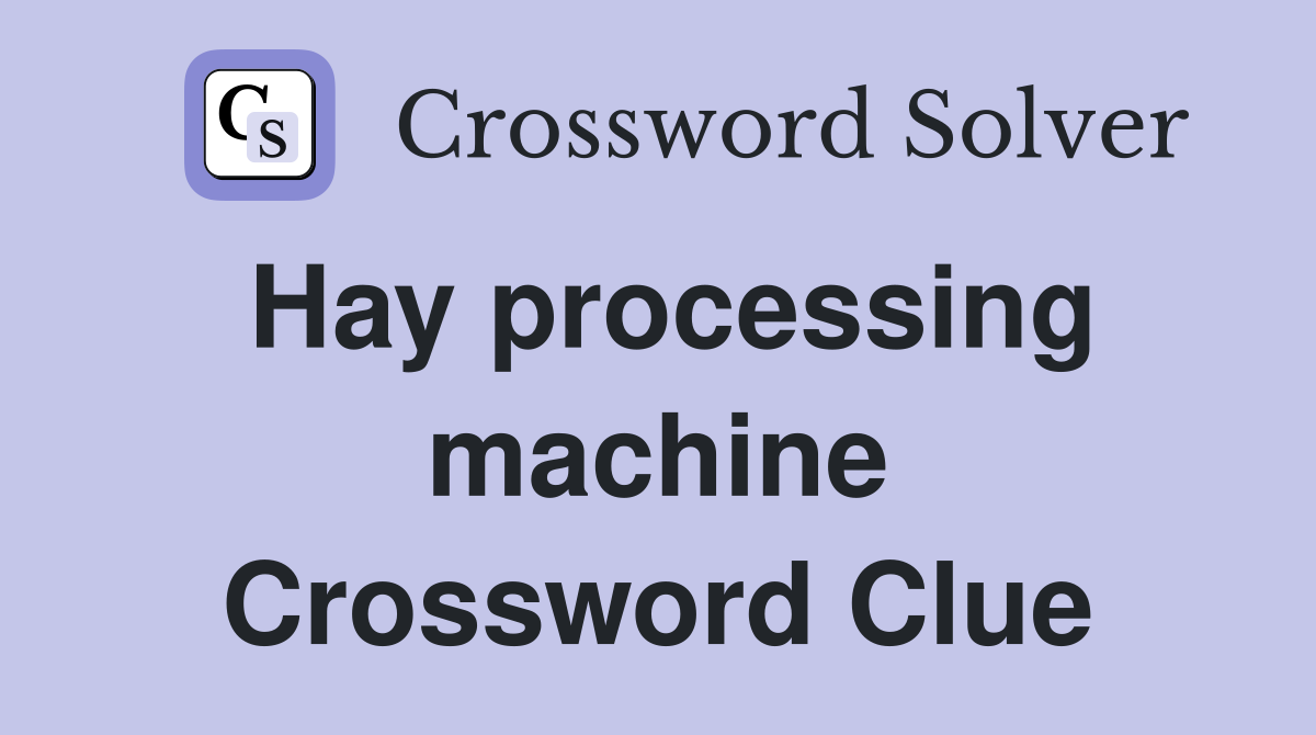Hay processing machine Crossword Clue