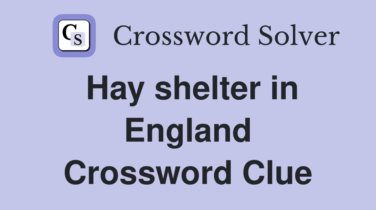 Hay shelter in England Crossword Clue