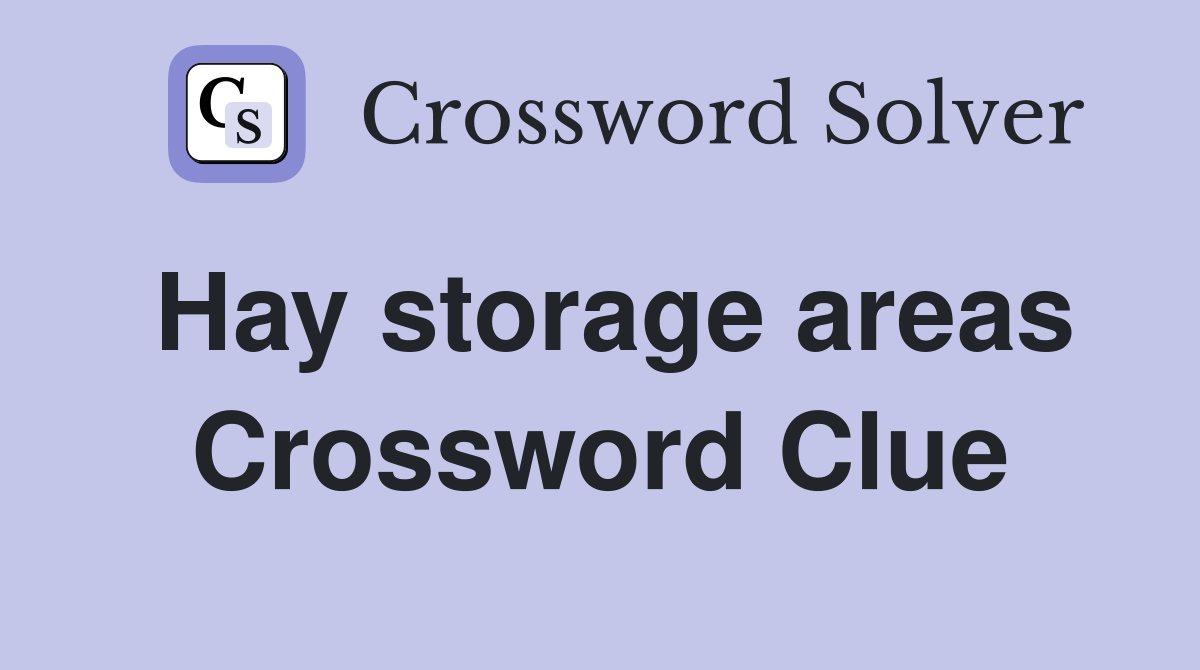 Hay storage areas Crossword Clue