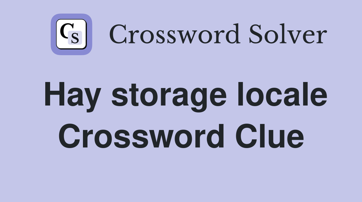 Hay storage locale Crossword Clue