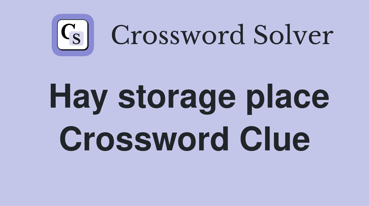 Hay storage place Crossword Clue