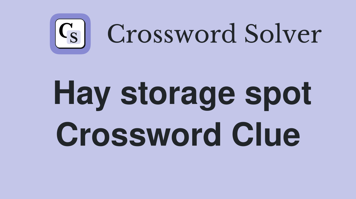 Hay storage spot Crossword Clue