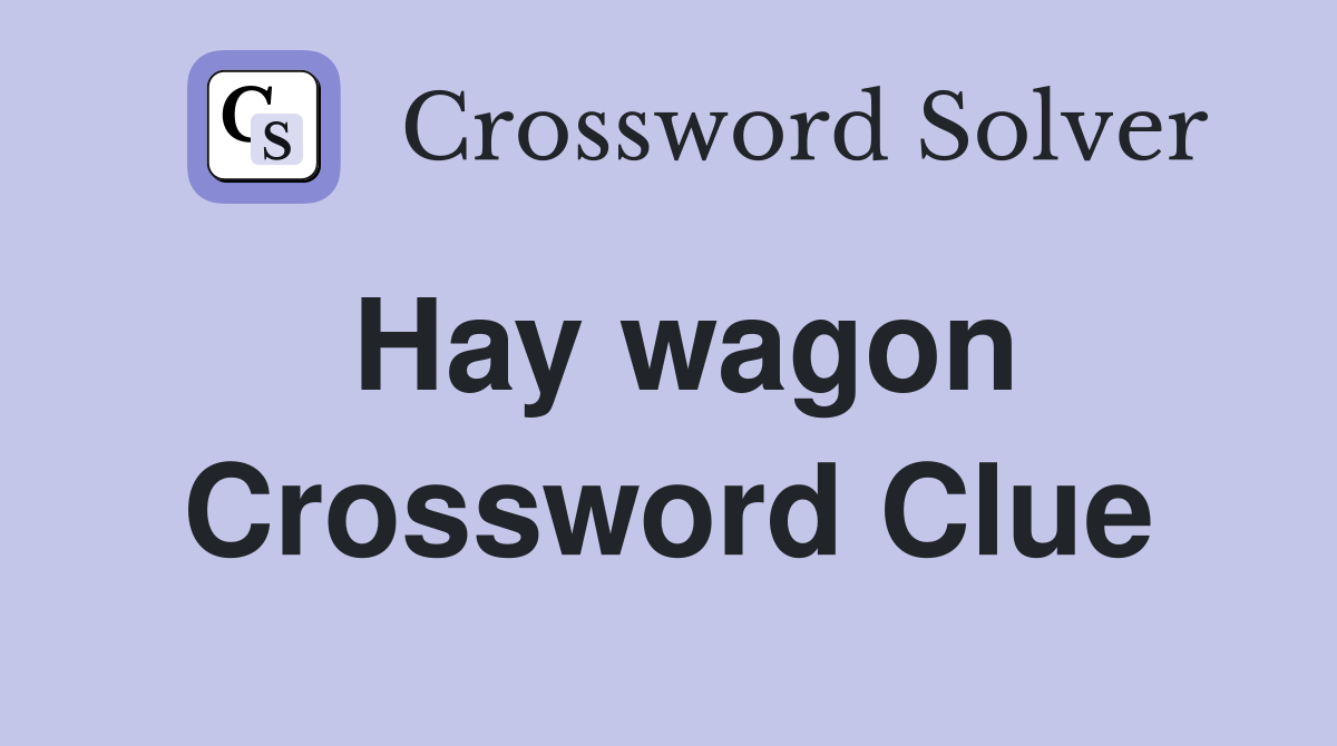 Hay wagon Crossword Clue