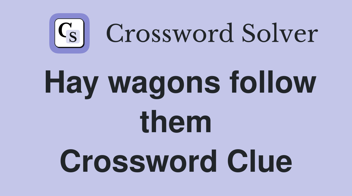 Hay wagons follow them Crossword Clue