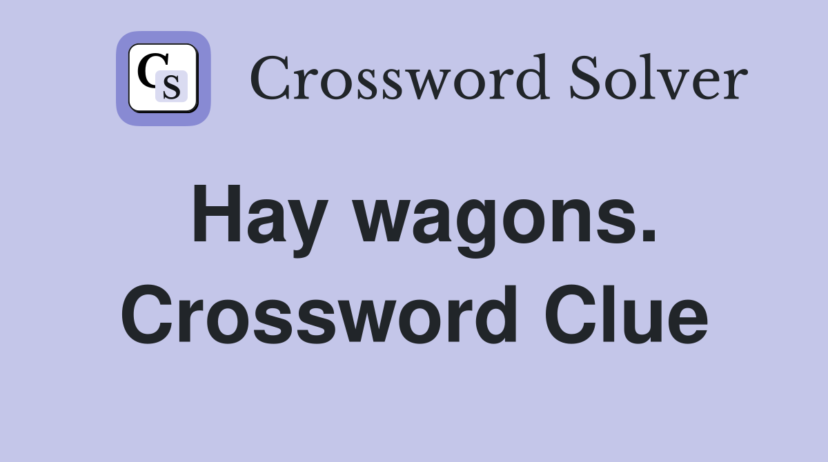 Hay wagons. Crossword Clue