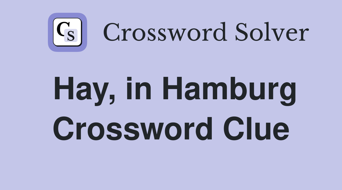 Hay, in Hamburg Crossword Clue