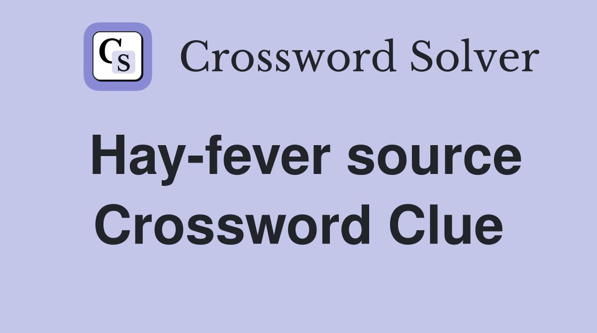 Hay-fever source Crossword Clue