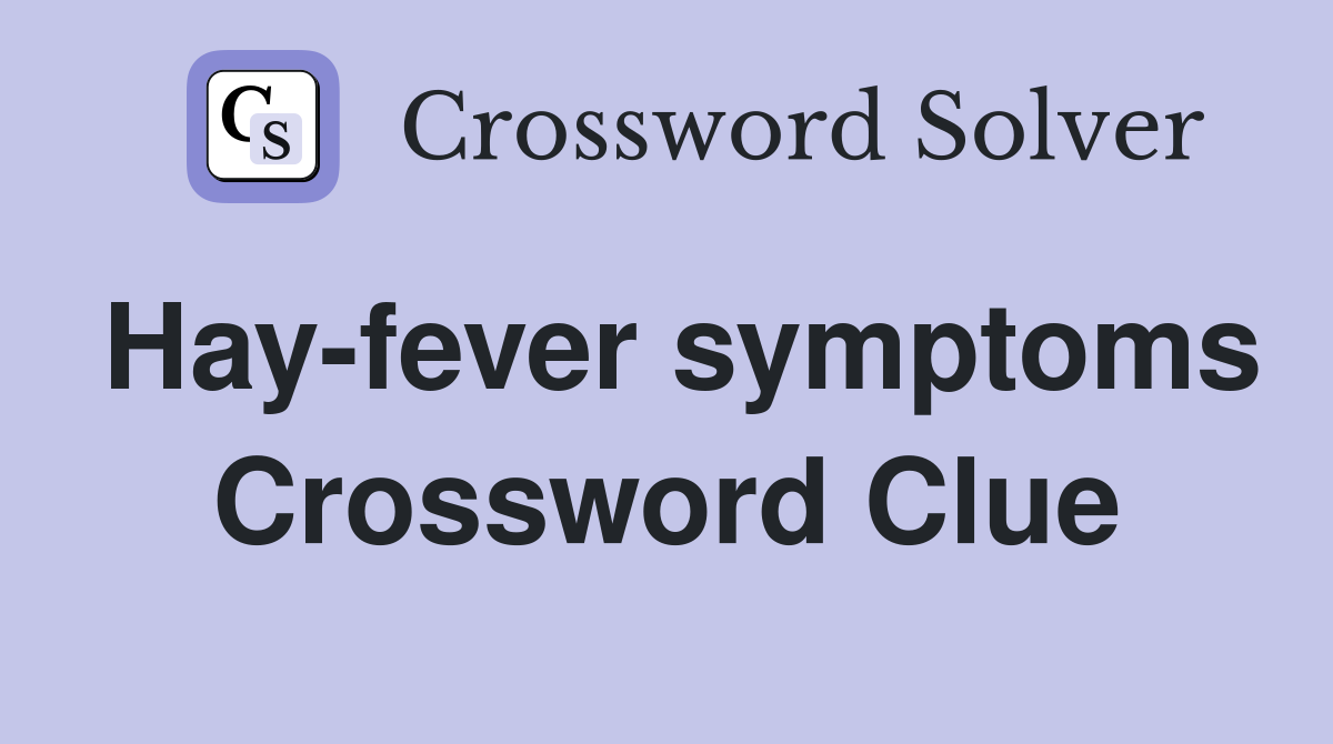Hay-fever symptoms Crossword Clue