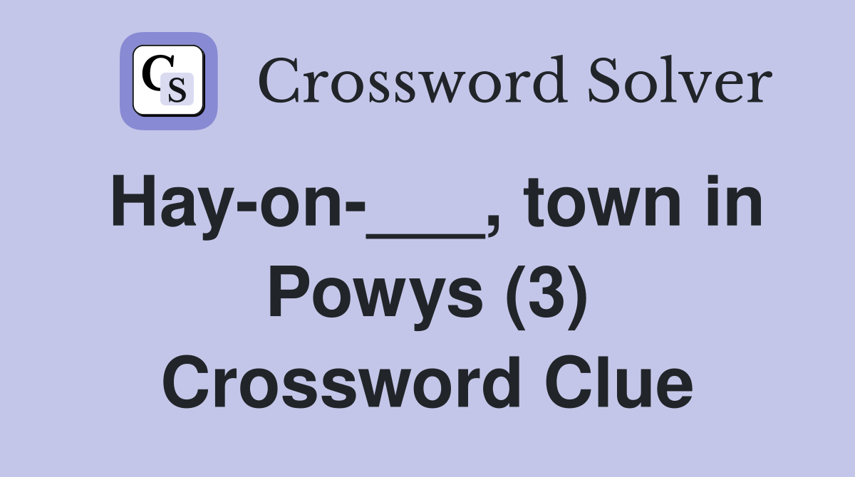 Hay-on-___, town in Powys (3) Crossword Clue