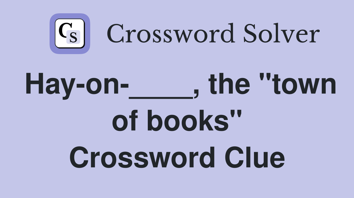 Hay-on-____, the "town of books" Crossword Clue
