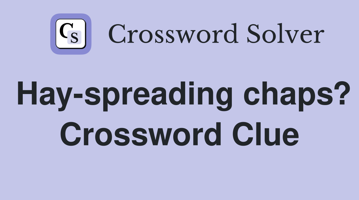 Hay-spreading chaps? Crossword Clue