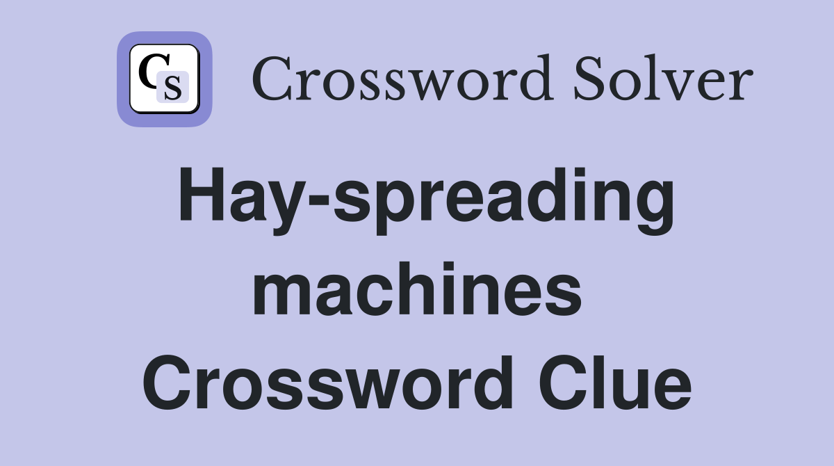 Hay-spreading machines Crossword Clue