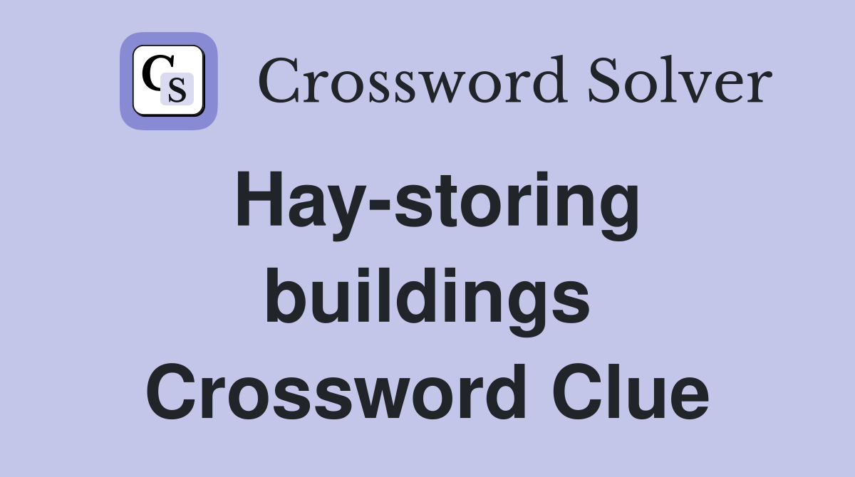 Hay-storing buildings Crossword Clue