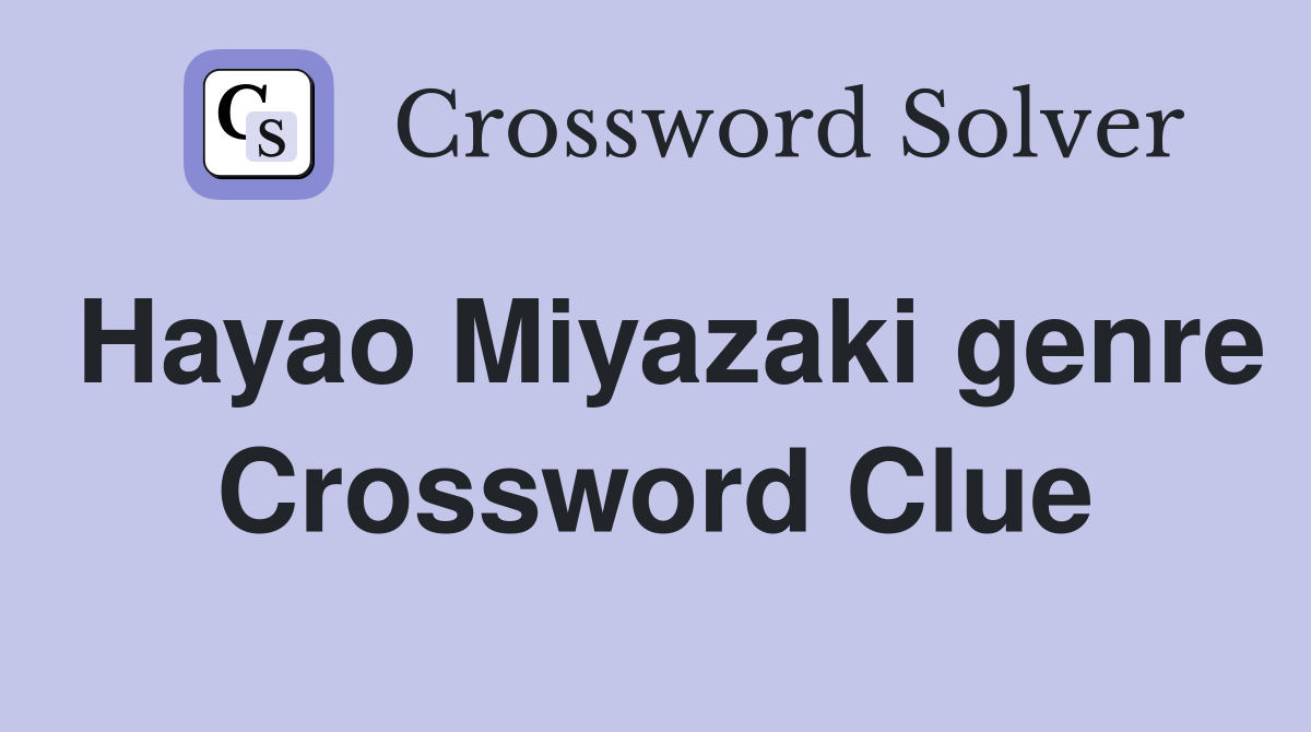 Hayao Miyazaki genre Crossword Clue