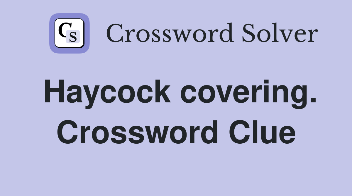 Haycock covering. Crossword Clue