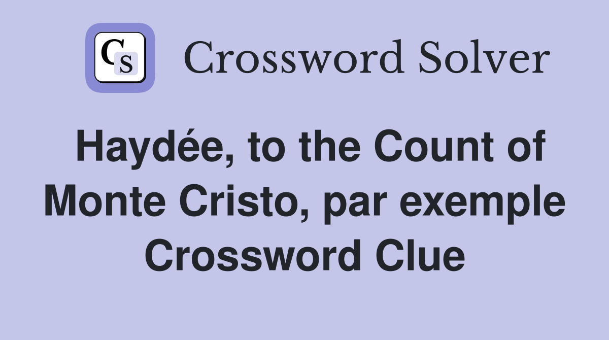 Haydée, to the Count of Monte Cristo, par exemple Crossword Clue