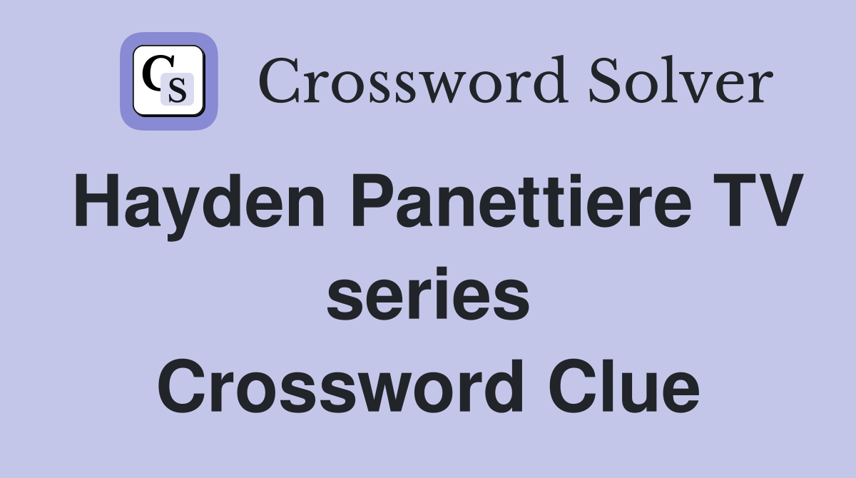 Hayden Panettiere TV series Crossword Clue