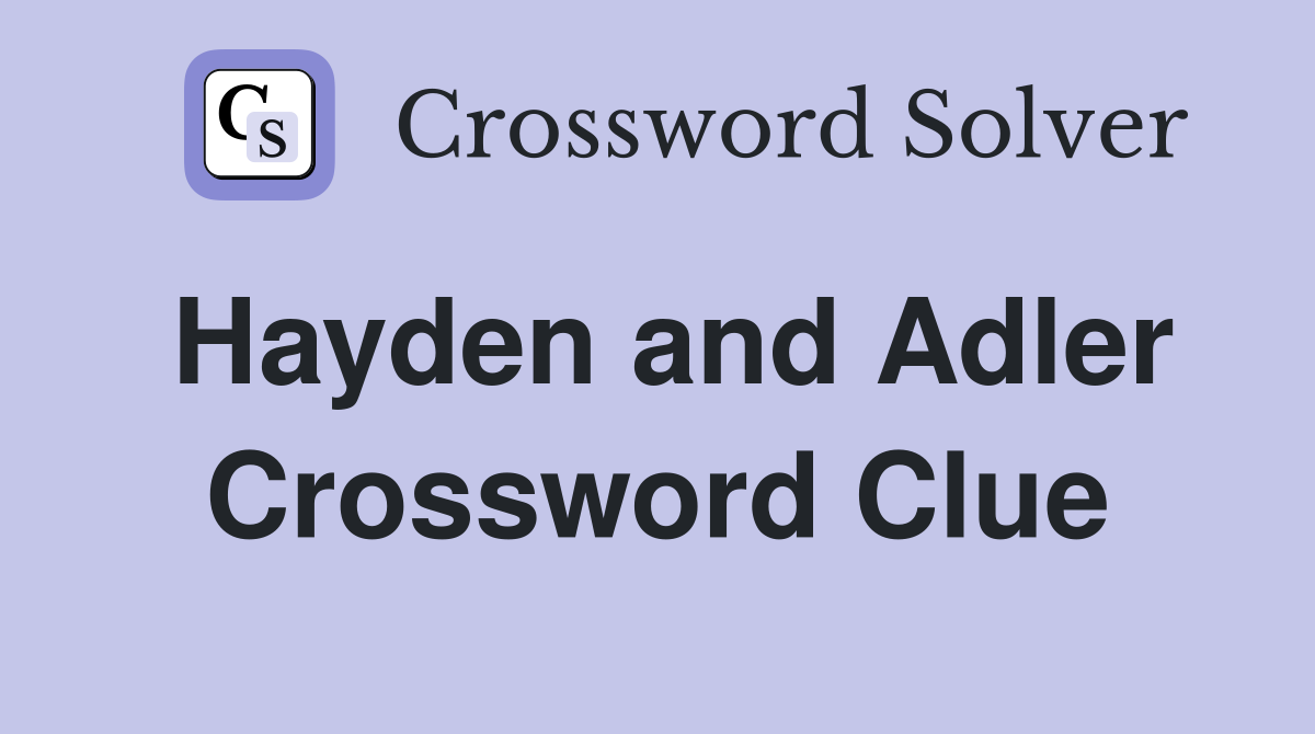 Hayden and Adler Crossword Clue