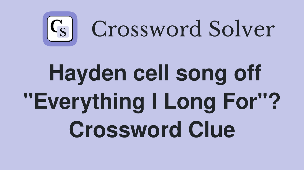 Hayden cell song off "Everything I Long For"? Crossword Clue