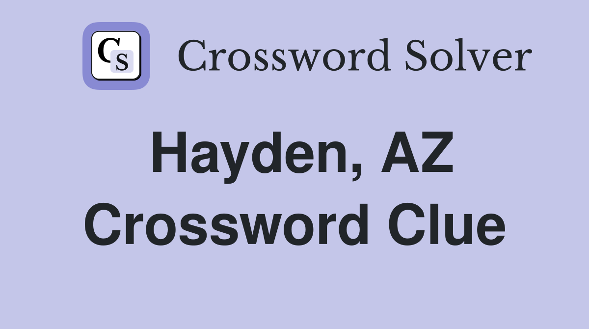 Hayden, AZ Crossword Clue