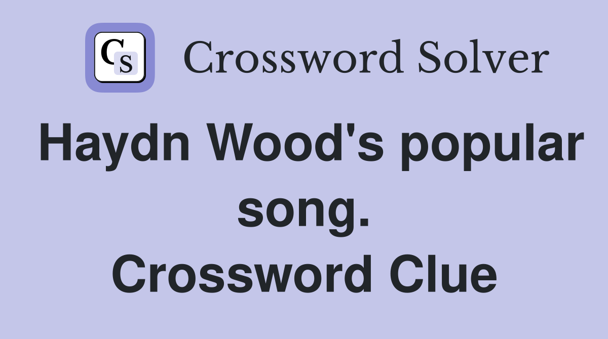 Haydn Wood's popular song. Crossword Clue