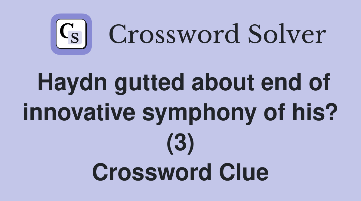 Haydn gutted about end of innovative symphony of his? (3) Crossword Clue