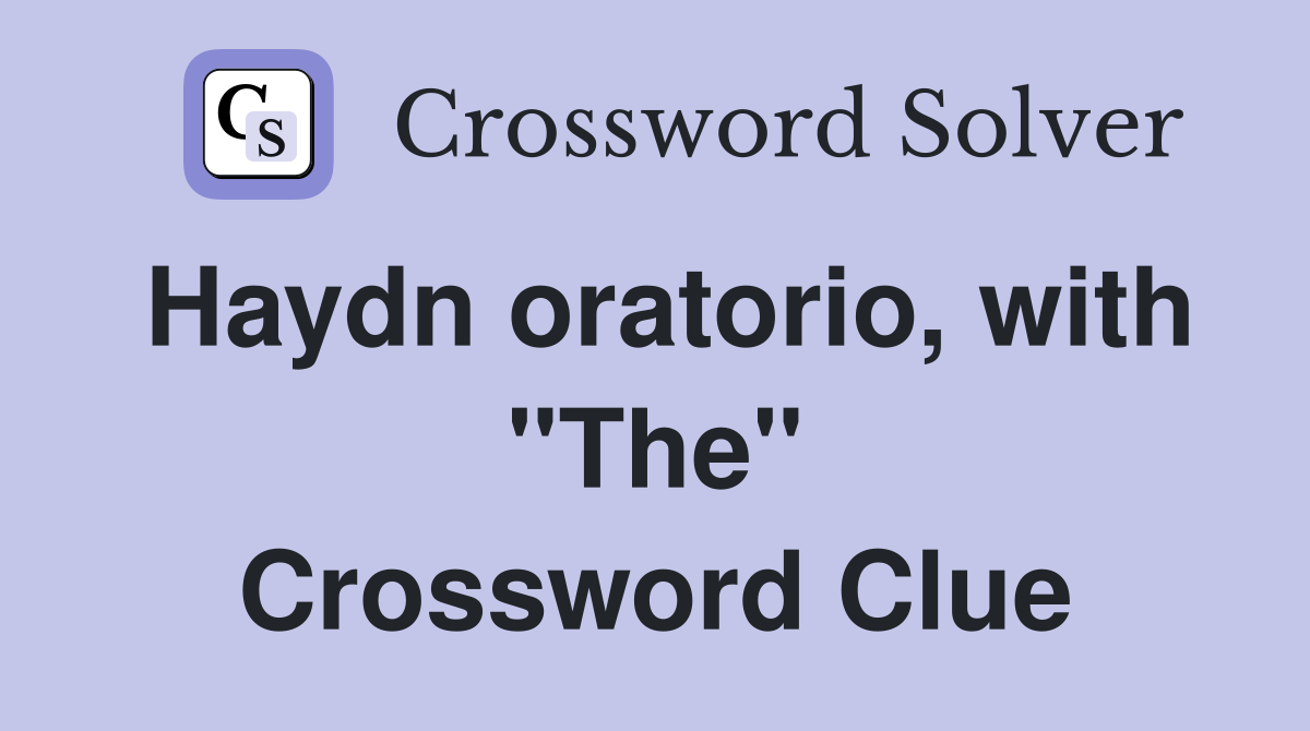Haydn oratorio, with "The" Crossword Clue
