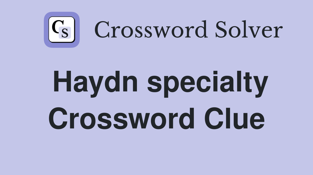 Haydn specialty Crossword Clue