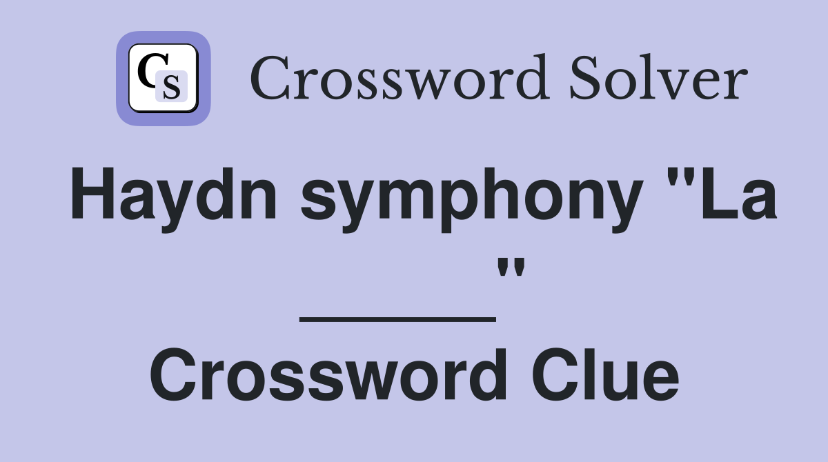 Haydn symphony "La _____" Crossword Clue