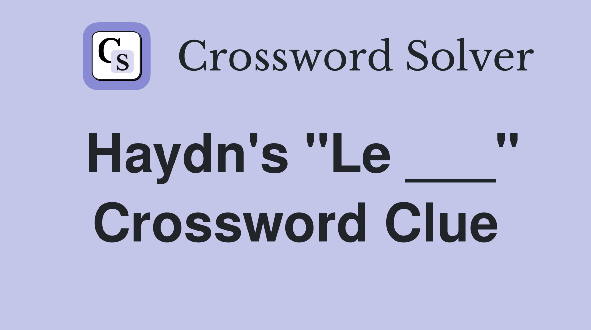 Haydn's "Le ___" Crossword Clue