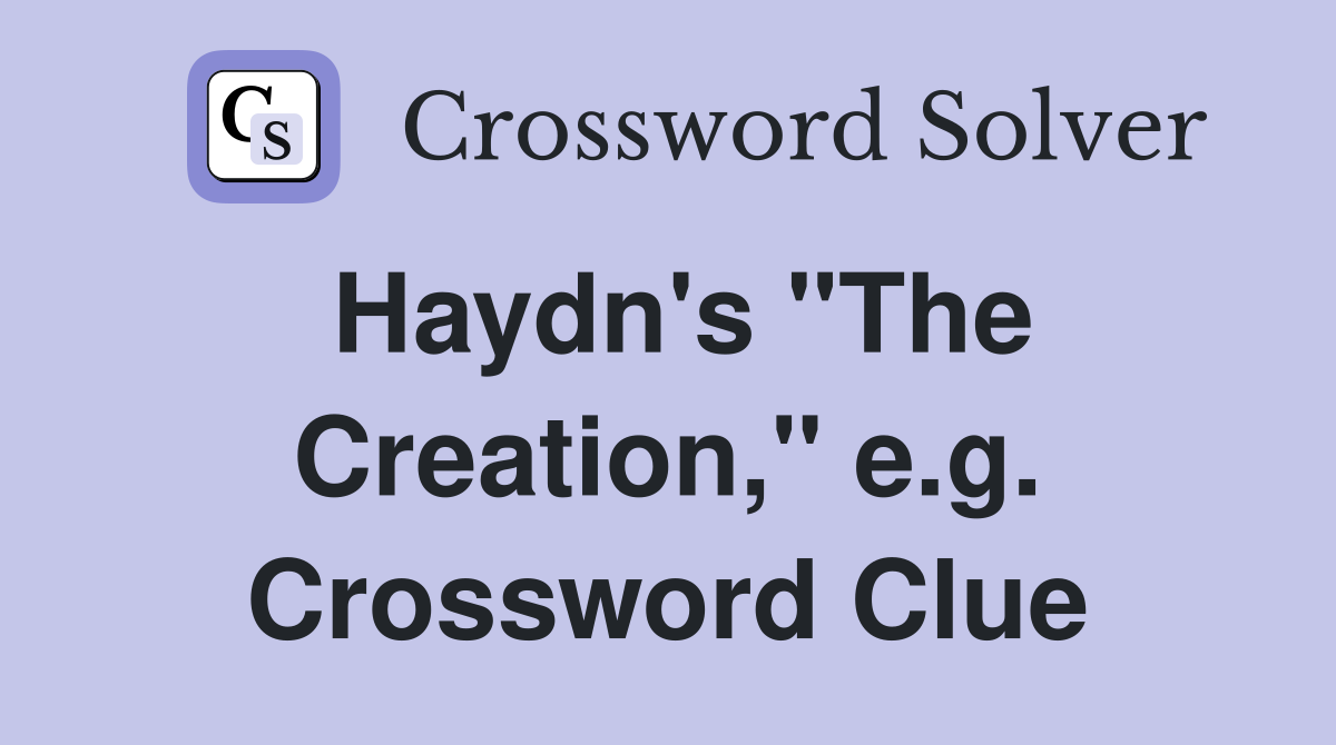 Haydn's "The Creation," e.g. Crossword Clue