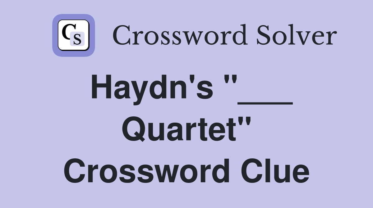 Haydn's "___ Quartet" Crossword Clue