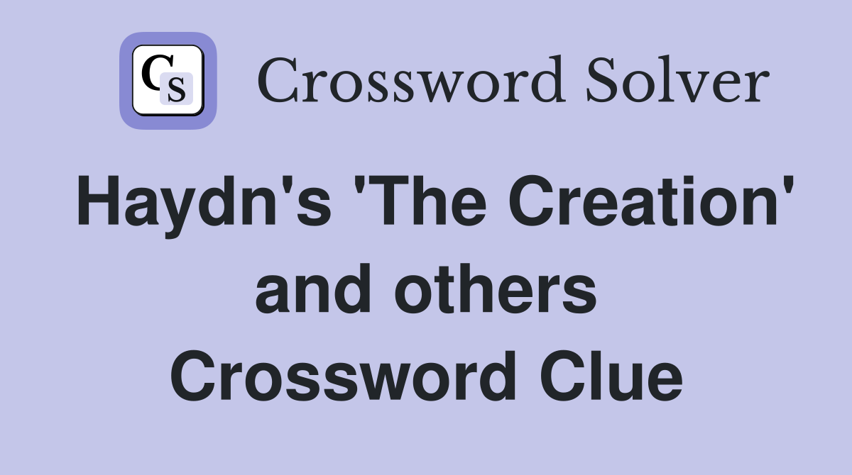 Haydn's 'The Creation' and others Crossword Clue