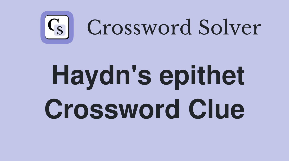 Haydn's epithet Crossword Clue