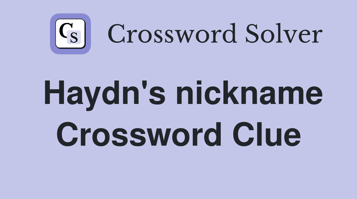 Haydn's nickname Crossword Clue