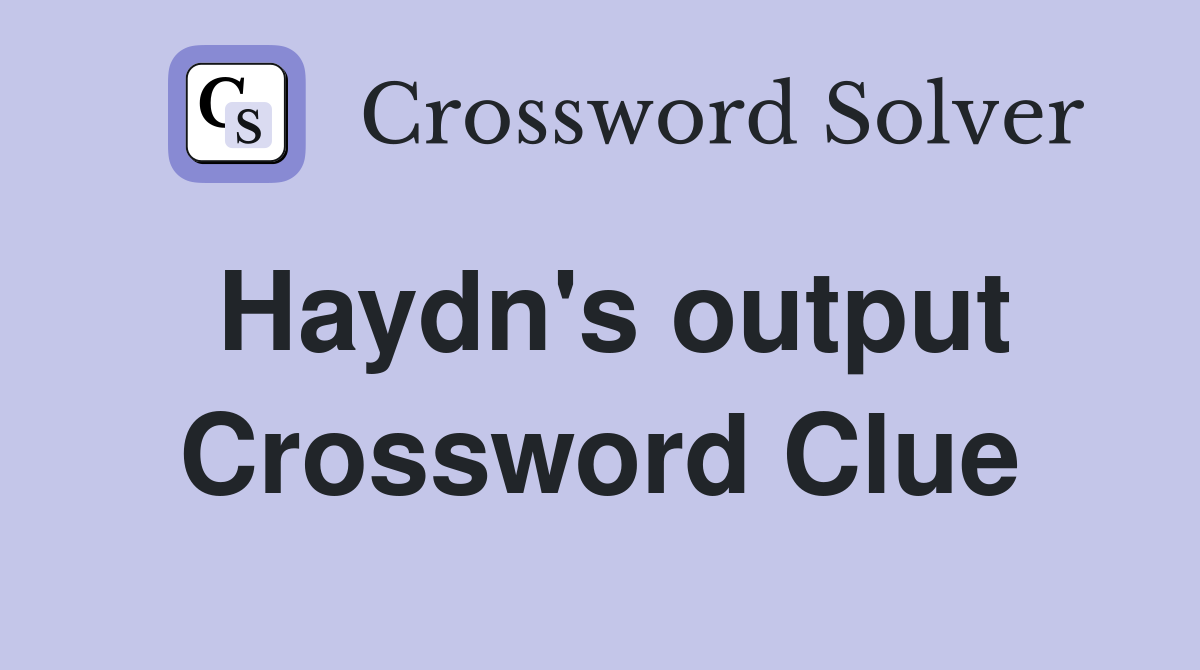 Haydn's output Crossword Clue