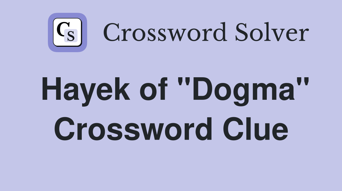 Hayek of "Dogma" Crossword Clue