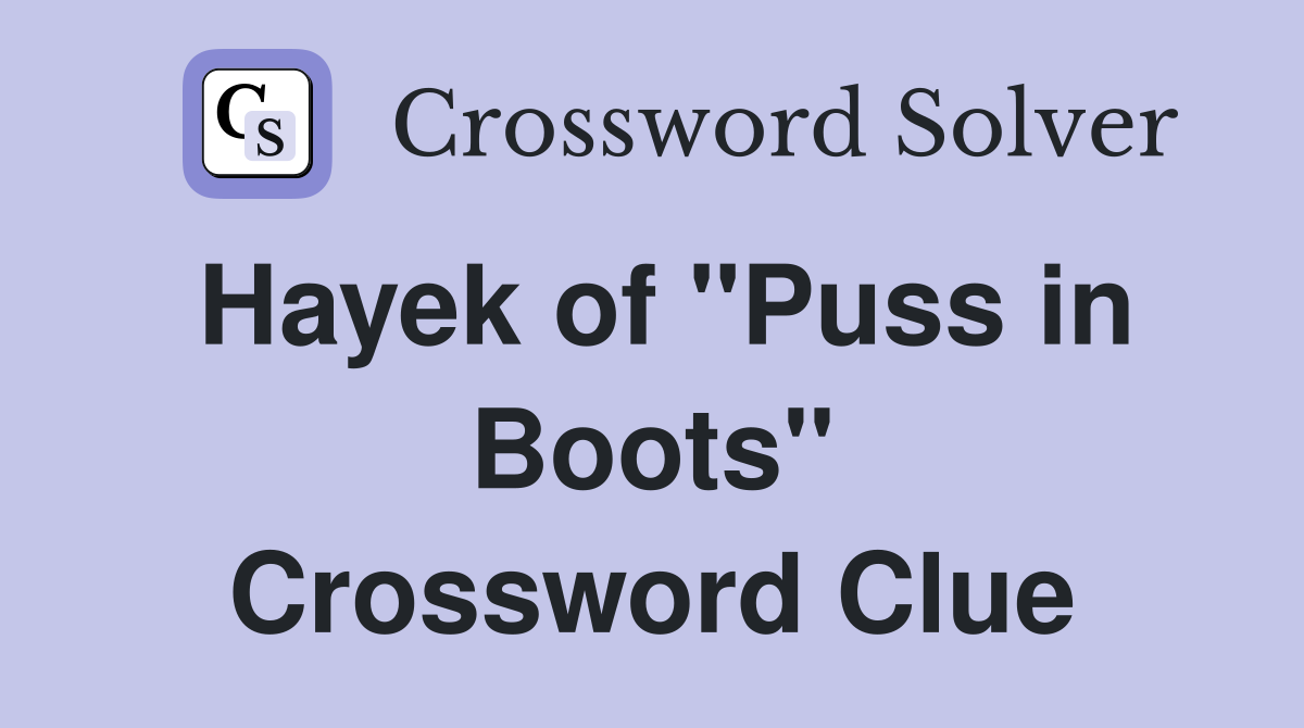 Hayek of "Puss in Boots" Crossword Clue
