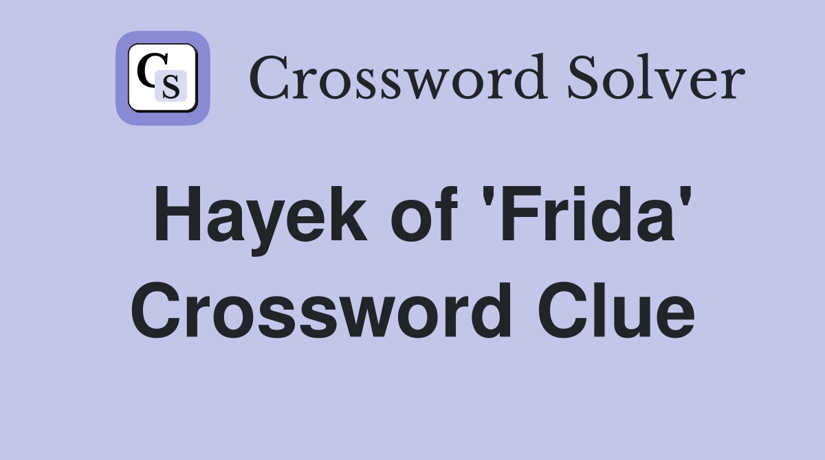 Hayek of 'Frida' Crossword Clue